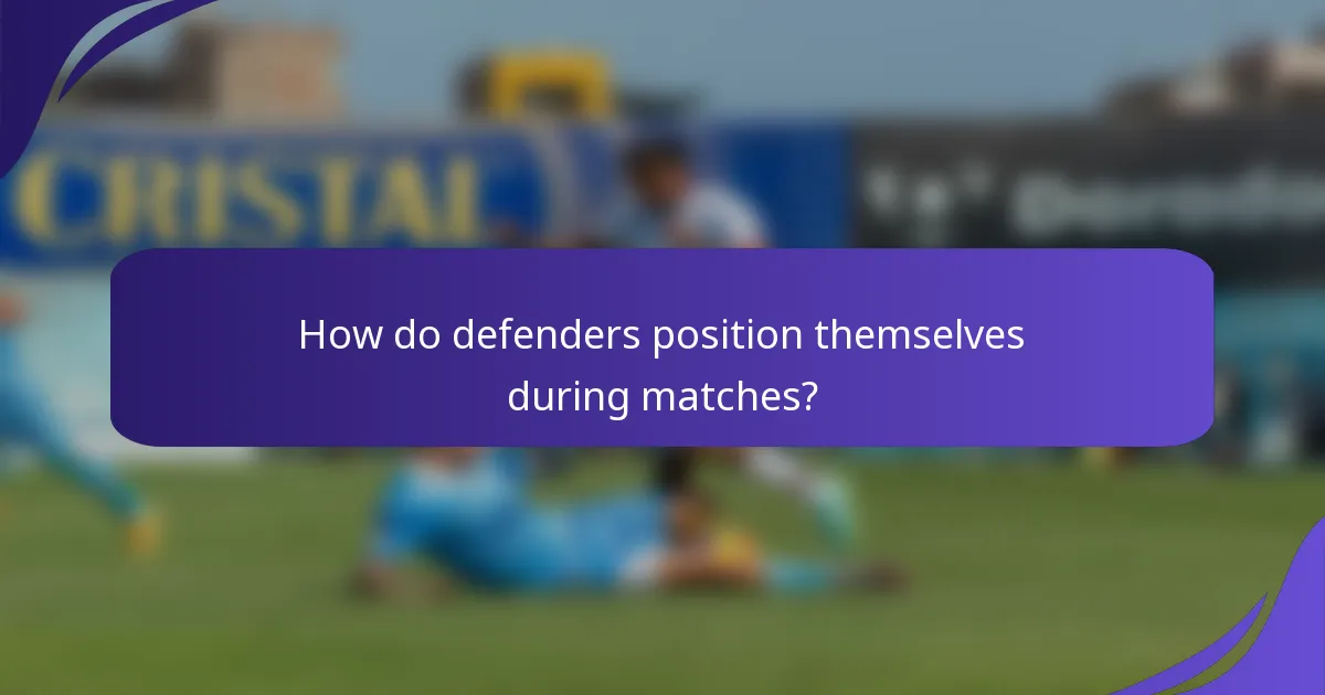 How do defenders position themselves during matches?