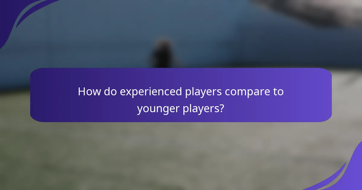 How do experienced players compare to younger players?