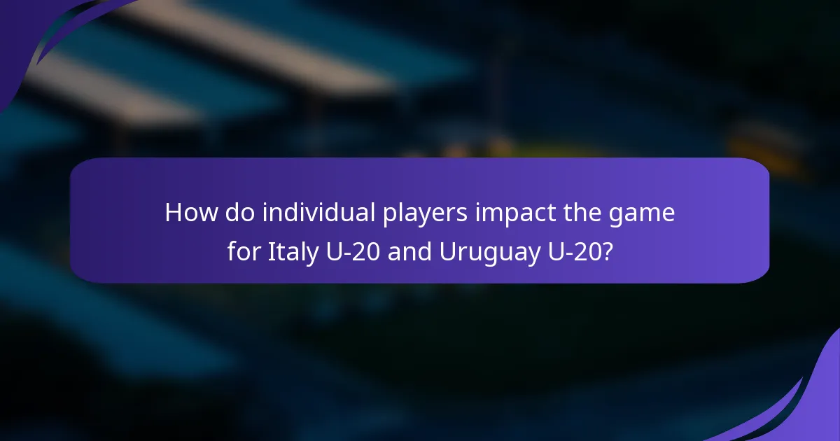 How do individual players impact the game for Italy U-20 and Uruguay U-20?