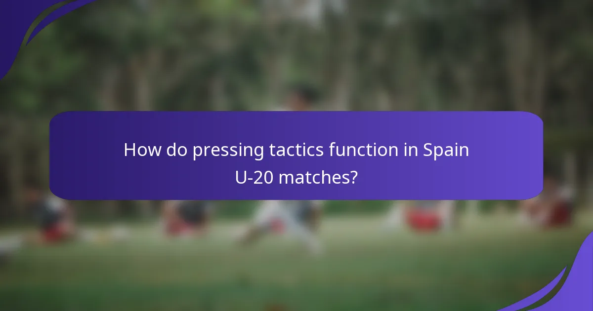 How do pressing tactics function in Spain U-20 matches?