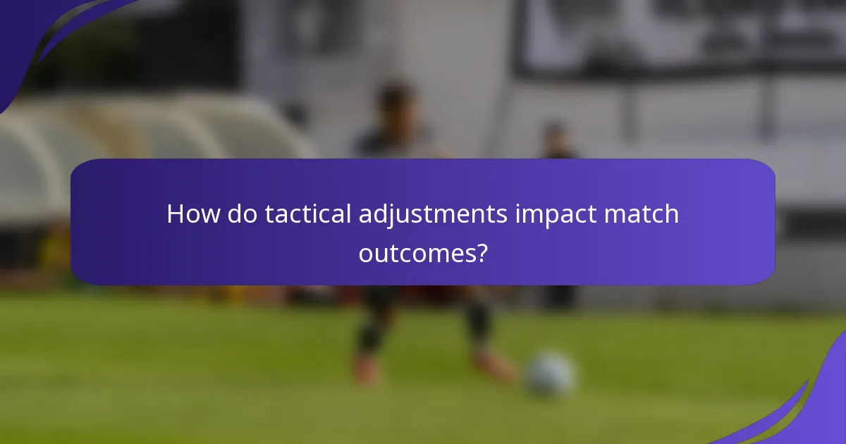 How do tactical adjustments impact match outcomes?