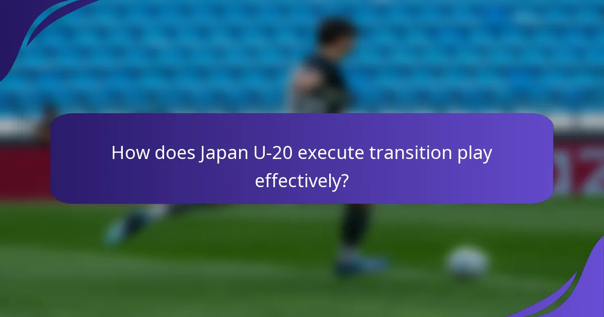 How does Japan U-20 execute transition play effectively?