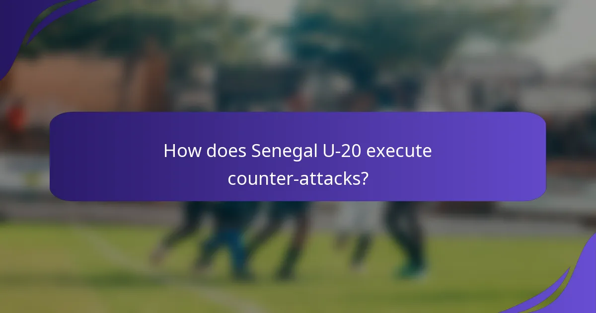 How does Senegal U-20 execute counter-attacks?