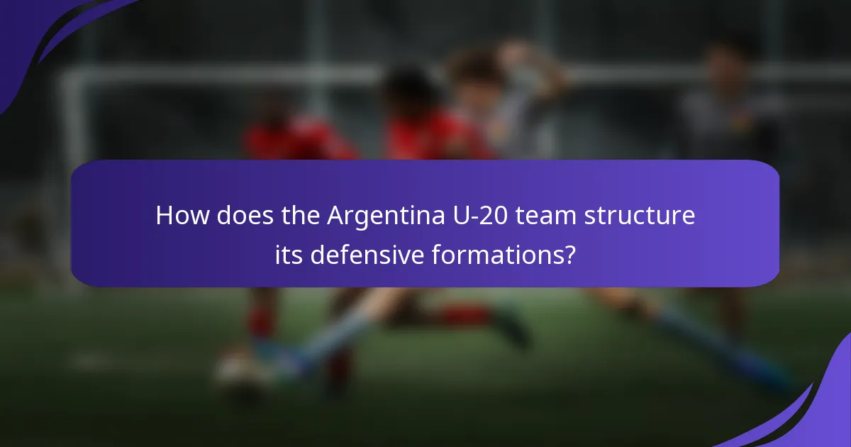 How does the Argentina U-20 team structure its defensive formations?