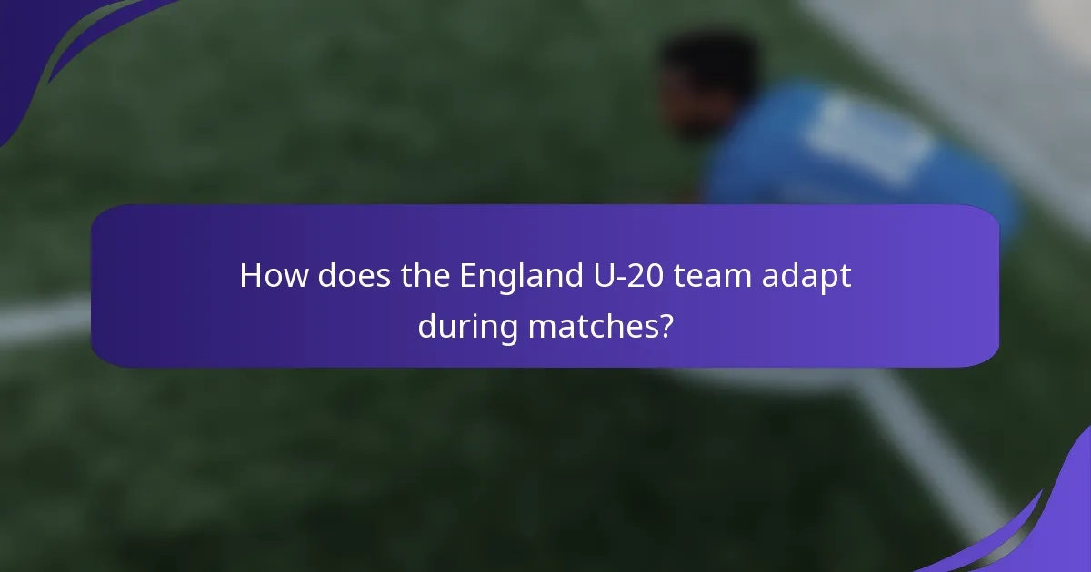 How does the England U-20 team adapt during matches?