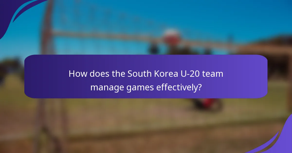 How does the South Korea U-20 team manage games effectively?