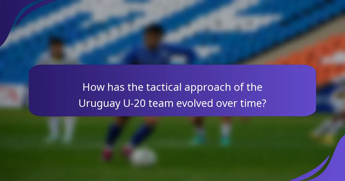 How has the tactical approach of the Uruguay U-20 team evolved over time?