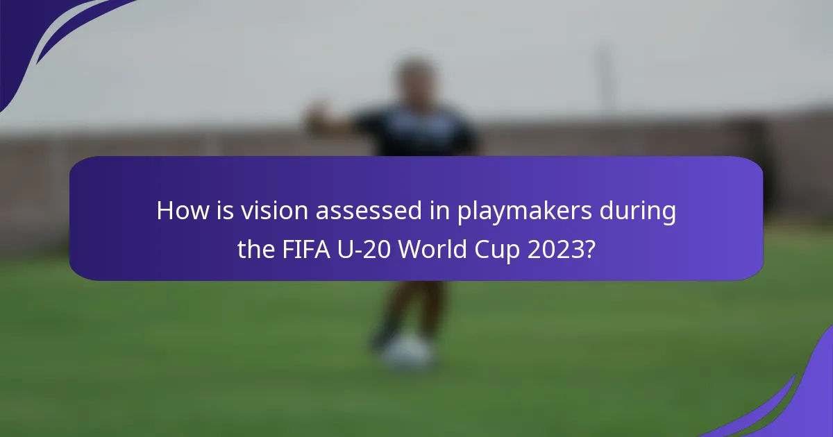 How is vision assessed in playmakers during the FIFA U-20 World Cup 2023?