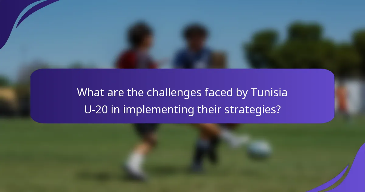 What are the challenges faced by Tunisia U-20 in implementing their strategies?