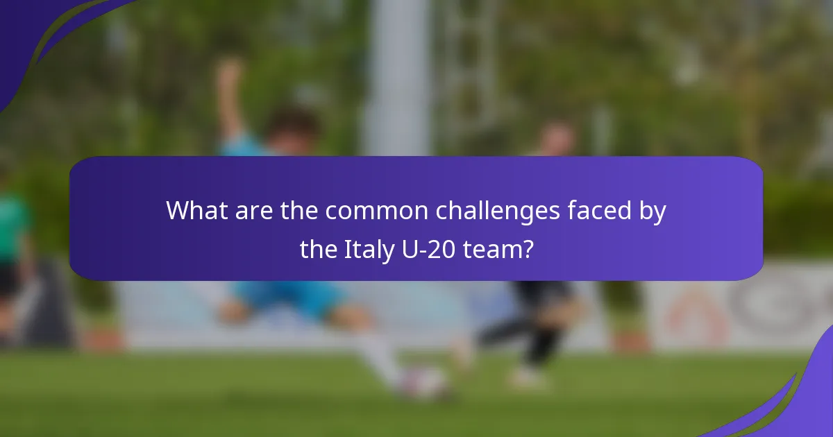 What are the common challenges faced by the Italy U-20 team?