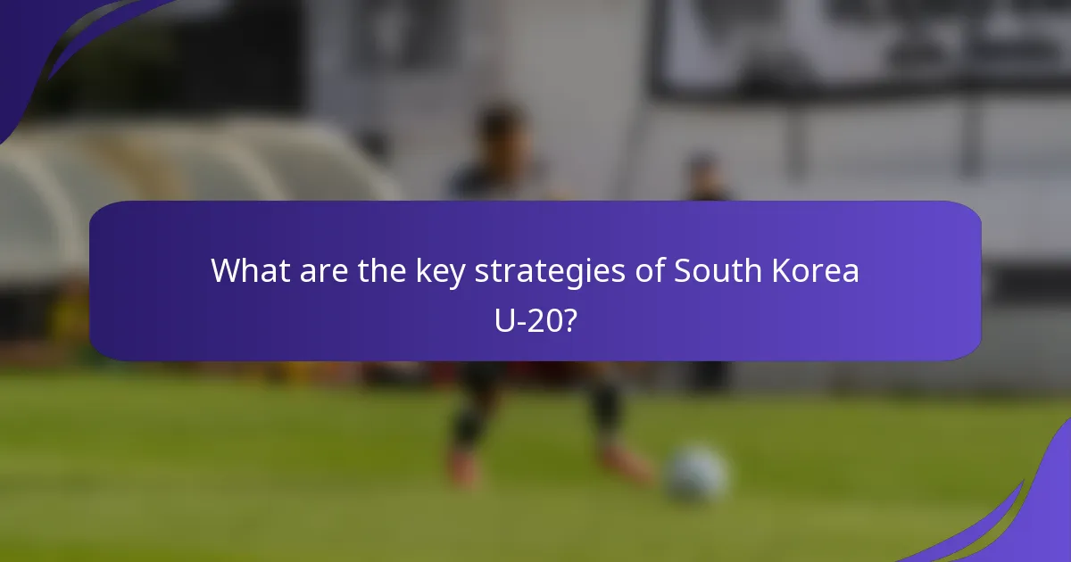 What are the key strategies of South Korea U-20?