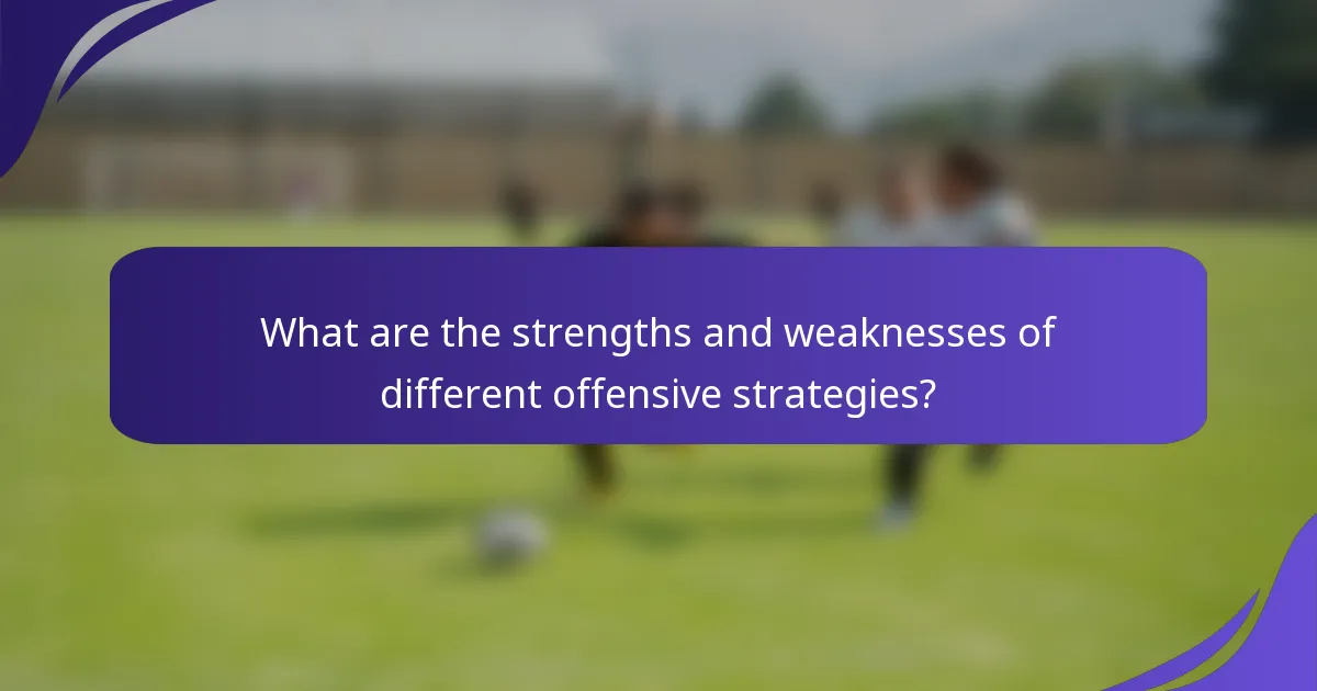 What are the strengths and weaknesses of different offensive strategies?