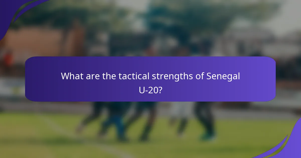 What are the tactical strengths of Senegal U-20?