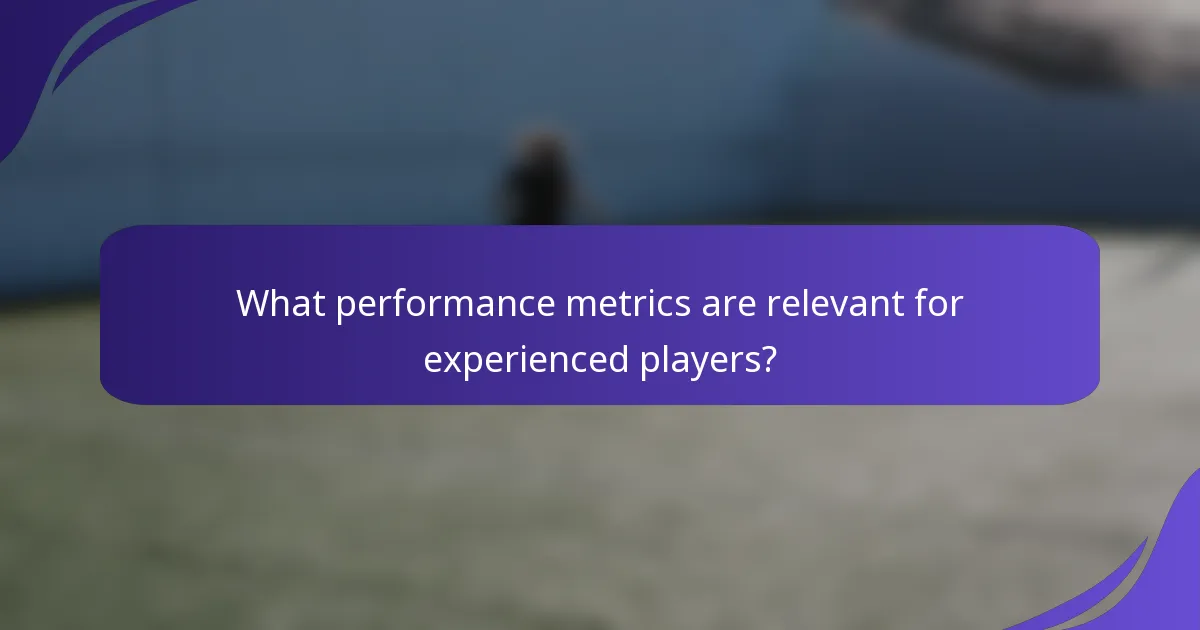 What performance metrics are relevant for experienced players?