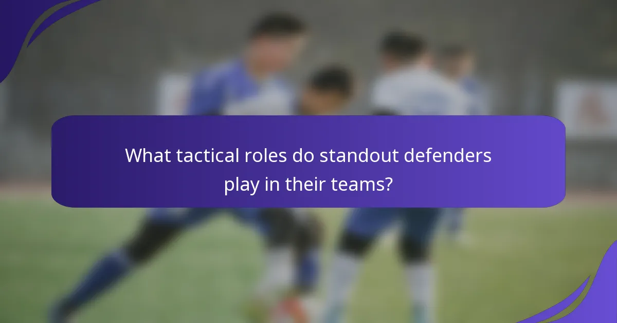 What tactical roles do standout defenders play in their teams?