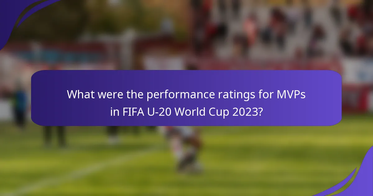 What were the performance ratings for MVPs in FIFA U-20 World Cup 2023?