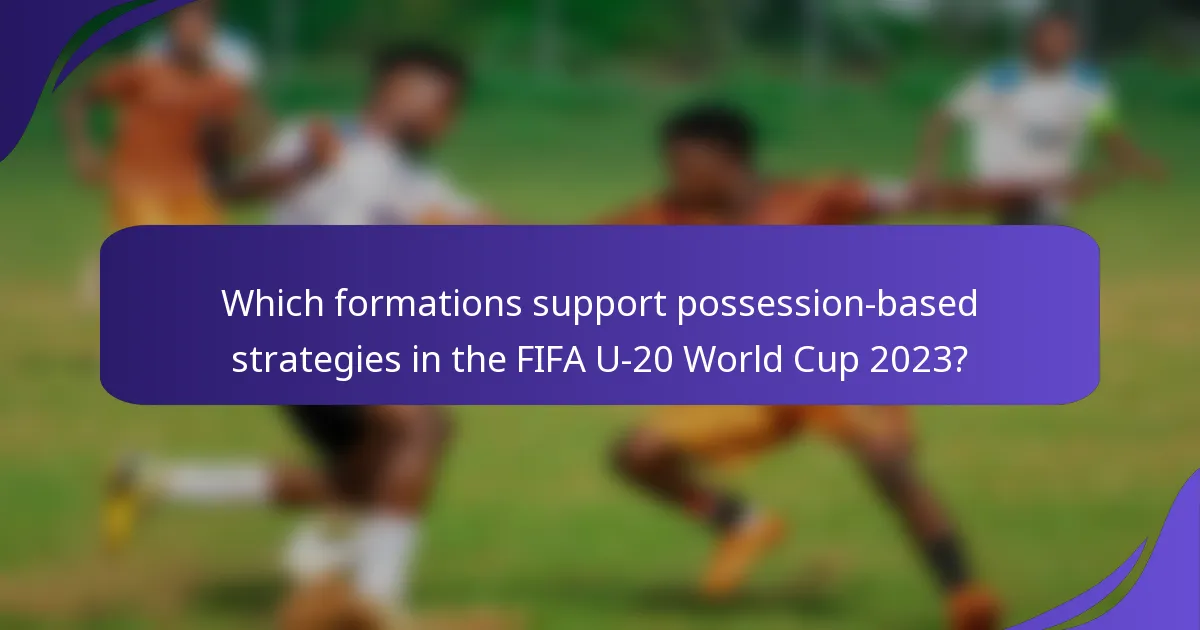 Which formations support possession-based strategies in the FIFA U-20 World Cup 2023?