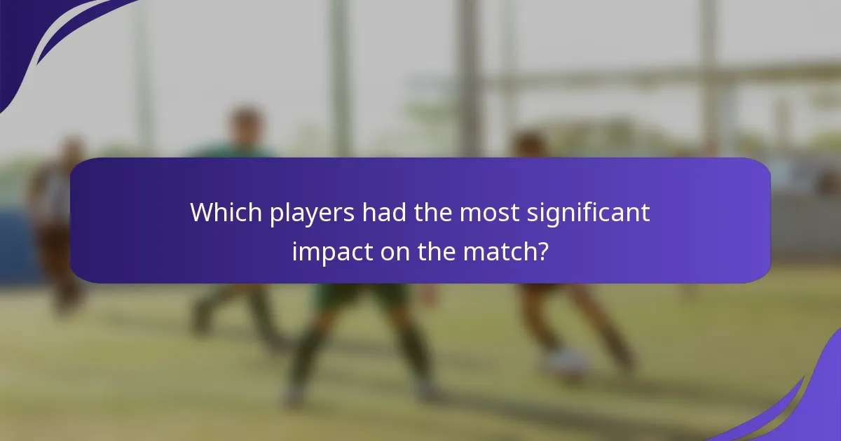 Which players had the most significant impact on the match?