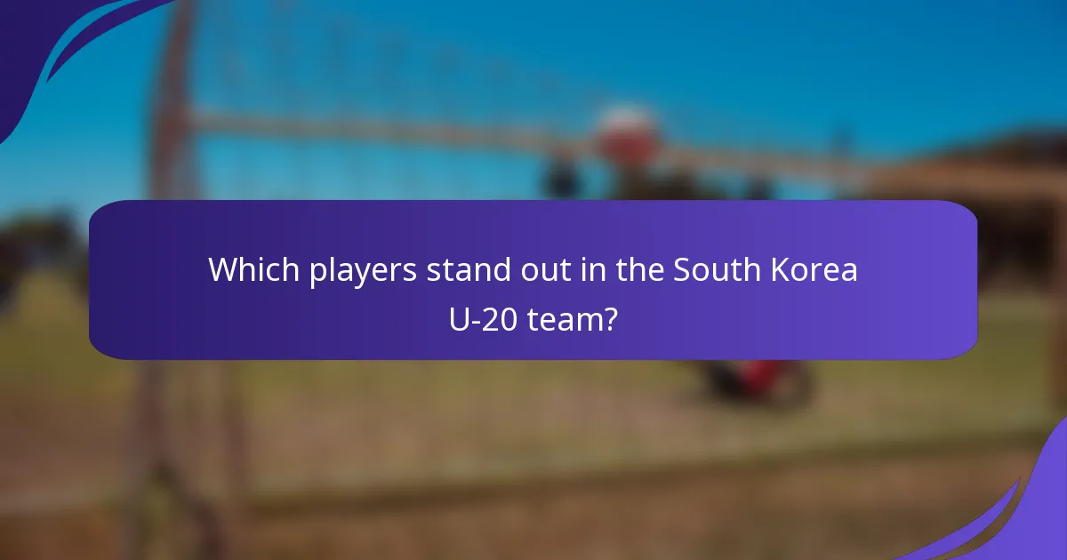 Which players stand out in the South Korea U-20 team?
