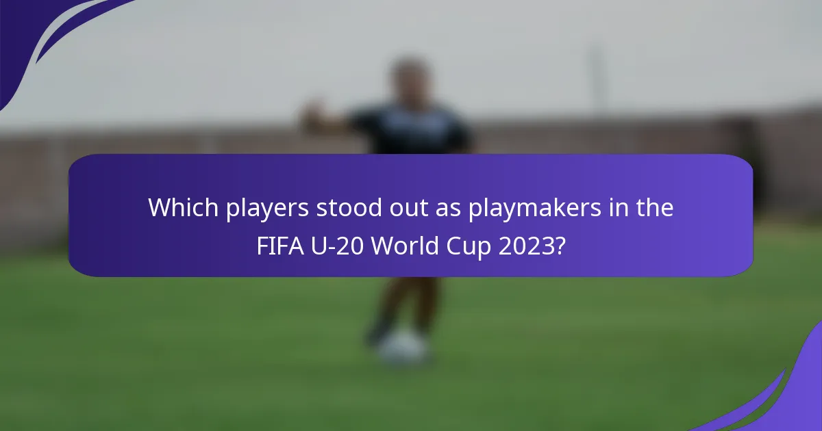 Which players stood out as playmakers in the FIFA U-20 World Cup 2023?