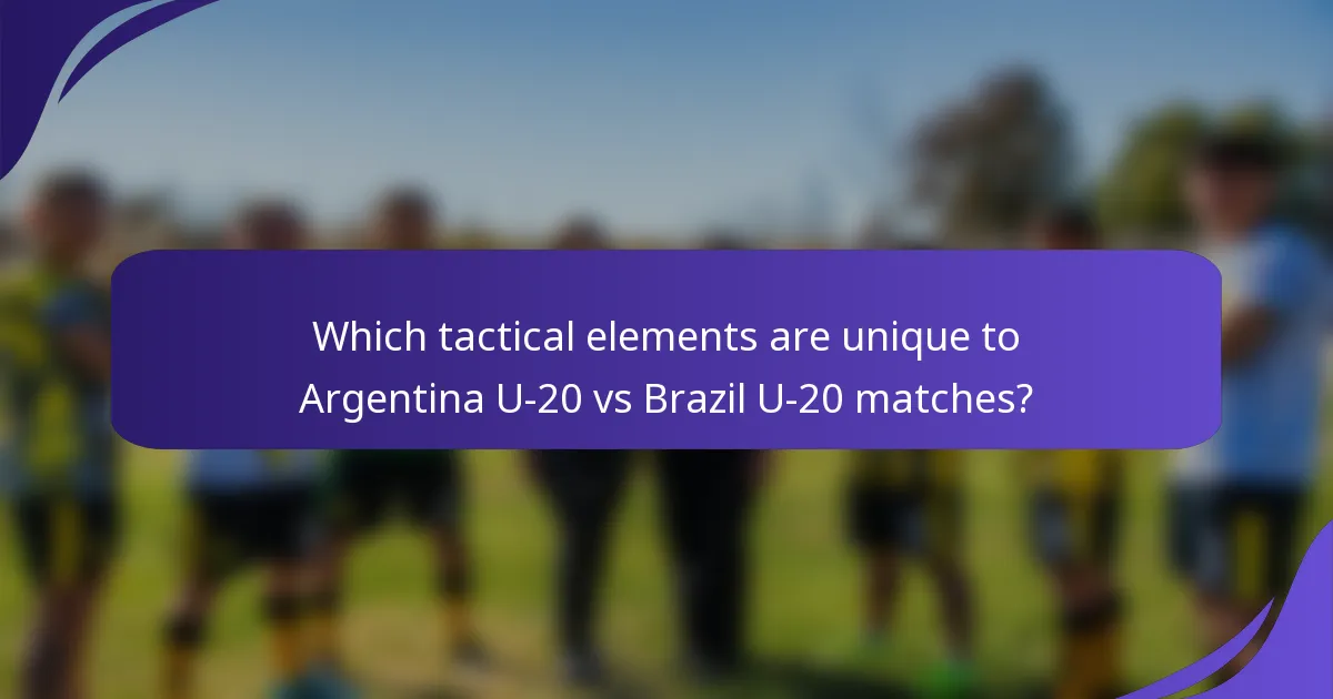 Which tactical elements are unique to Argentina U-20 vs Brazil U-20 matches?