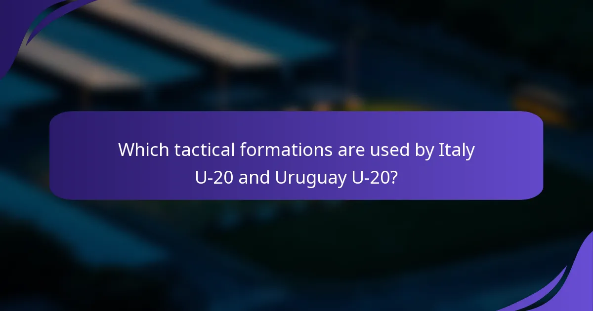Which tactical formations are used by Italy U-20 and Uruguay U-20?