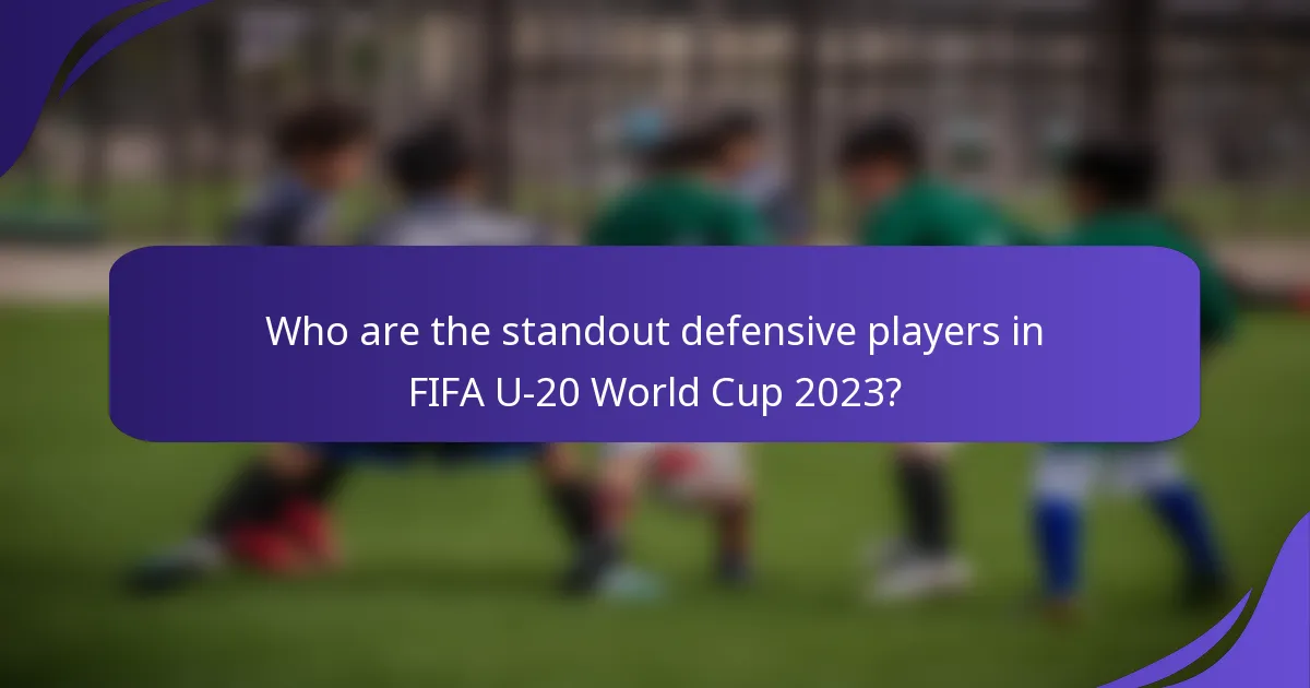 Who are the standout defensive players in FIFA U-20 World Cup 2023?