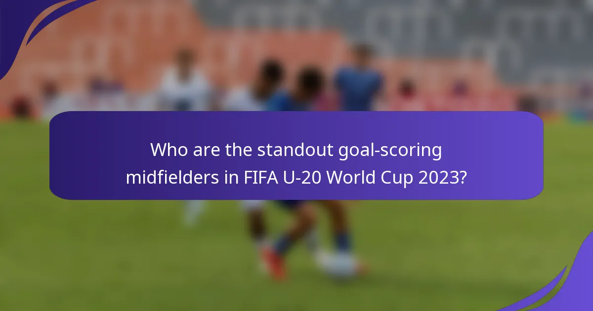 Who are the standout goal-scoring midfielders in FIFA U-20 World Cup 2023?
